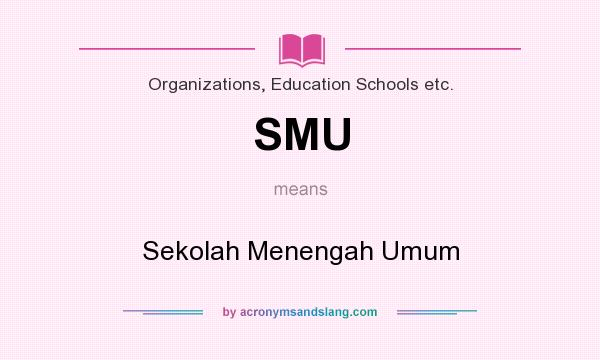 What does SMU mean? It stands for Sekolah Menengah Umum
