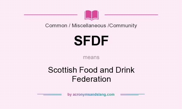 What does SFDF mean? It stands for Scottish Food and Drink Federation