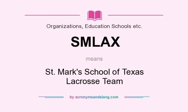 What does SMLAX mean? It stands for St. Mark`s School of Texas Lacrosse Team