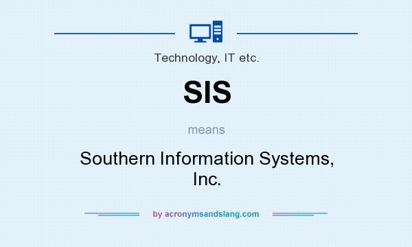 What does SIS mean? It stands for Southern Information Systems, Inc.