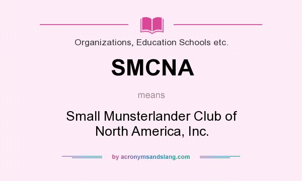 What does SMCNA mean? It stands for Small Munsterlander Club of North America, Inc.