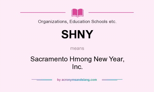 What does SHNY mean? It stands for Sacramento Hmong New Year, Inc.