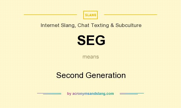 What does SEG mean? It stands for Second Generation