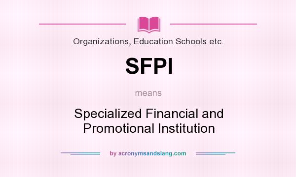 What does SFPI mean? It stands for Specialized Financial and Promotional Institution
