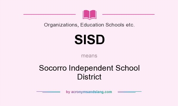 What does SISD mean? It stands for Socorro Independent School District