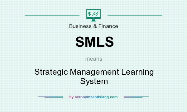 What does SMLS mean? It stands for Strategic Management Learning System