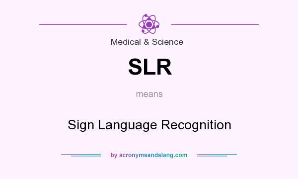 What does SLR mean? It stands for Sign Language Recognition