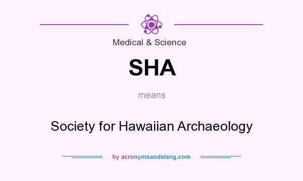What does SHA mean? It stands for Society for Hawaiian Archaeology