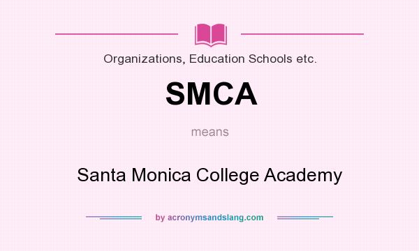 What does SMCA mean? It stands for Santa Monica College Academy