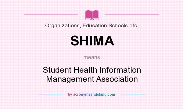 What does SHIMA mean? It stands for Student Health Information Management Association