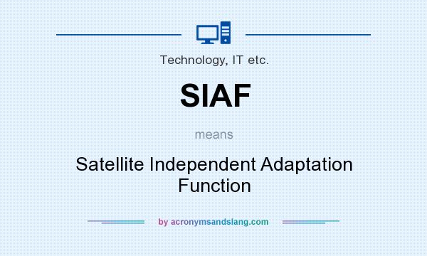 What does SIAF mean? It stands for Satellite Independent Adaptation Function