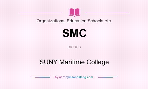 What does SMC mean? It stands for SUNY Maritime College