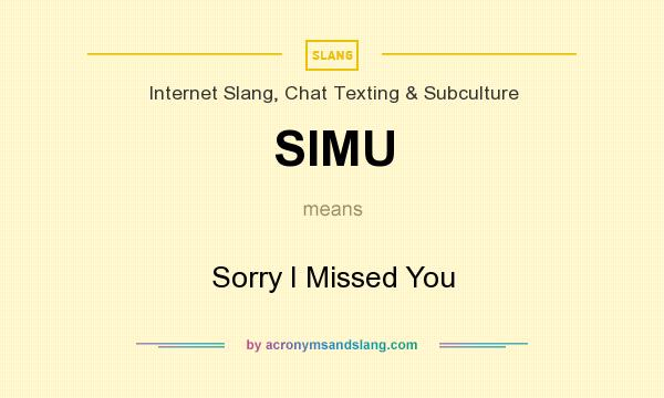 What does SIMU mean? It stands for Sorry I Missed You