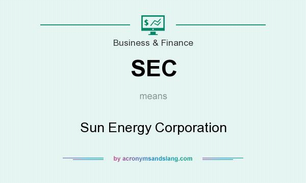 What does SEC mean? It stands for Sun Energy Corporation