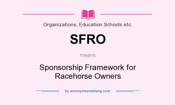 What does SFRO mean? It stands for Sponsorship Framework for Racehorse Owners