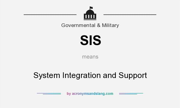 What does SIS mean? It stands for System Integration and Support