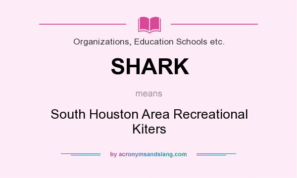 What does SHARK mean? It stands for South Houston Area Recreational Kiters