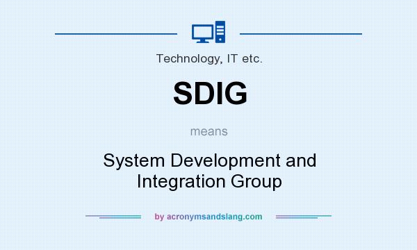 What does SDIG mean? It stands for System Development and Integration Group