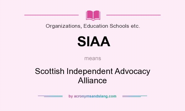 What does SIAA mean? It stands for Scottish Independent Advocacy Alliance