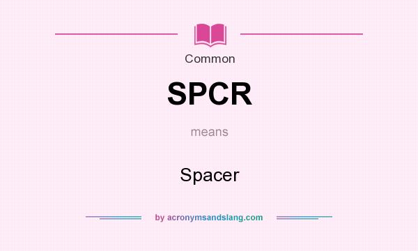 What does SPCR mean? It stands for Spacer