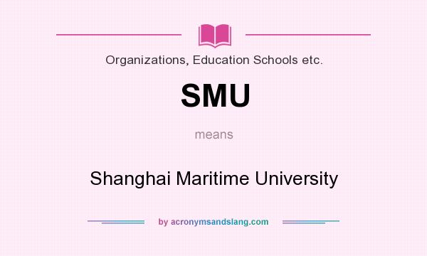 What does SMU mean? It stands for Shanghai Maritime University