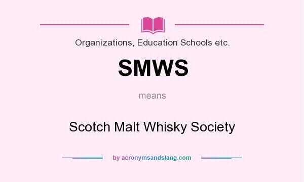 What does SMWS mean? It stands for Scotch Malt Whisky Society