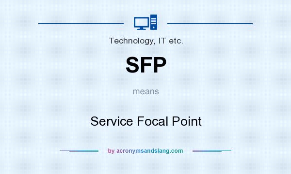 What does SFP mean? It stands for Service Focal Point