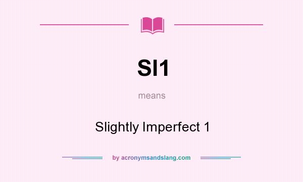 What does SI1 mean? It stands for Slightly Imperfect 1