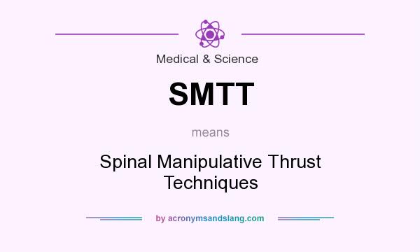 What does SMTT mean? It stands for Spinal Manipulative Thrust Techniques