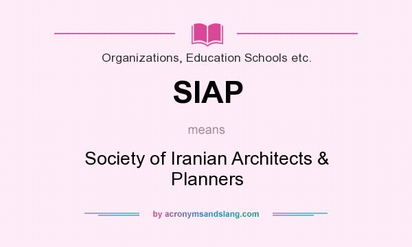 What does SIAP mean? It stands for Society of Iranian Architects & Planners