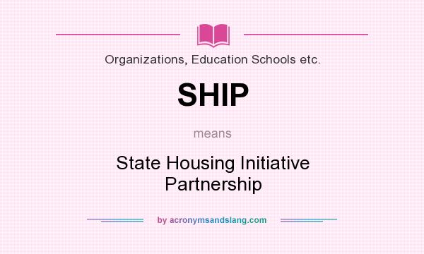 What does SHIP mean? It stands for State Housing Initiative Partnership