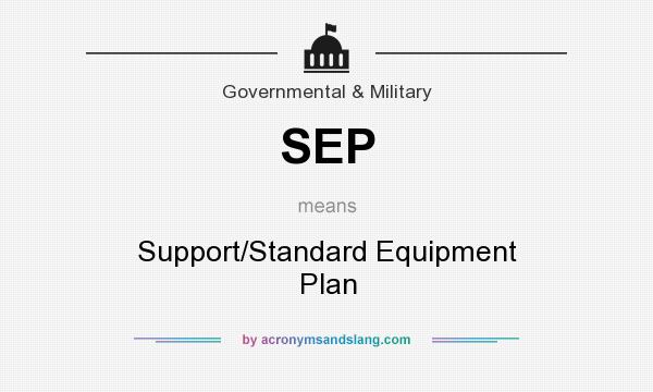 What does SEP mean? It stands for Support/Standard Equipment Plan