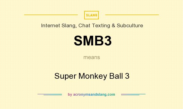 What does SMB3 mean? It stands for Super Monkey Ball 3