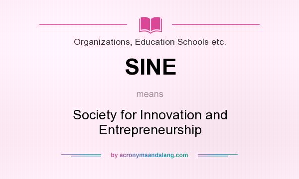 What does SINE mean? It stands for Society for Innovation and Entrepreneurship