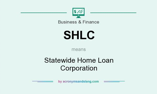 What does SHLC mean? It stands for Statewide Home Loan Corporation