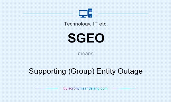 What does SGEO mean? It stands for Supporting (Group) Entity Outage