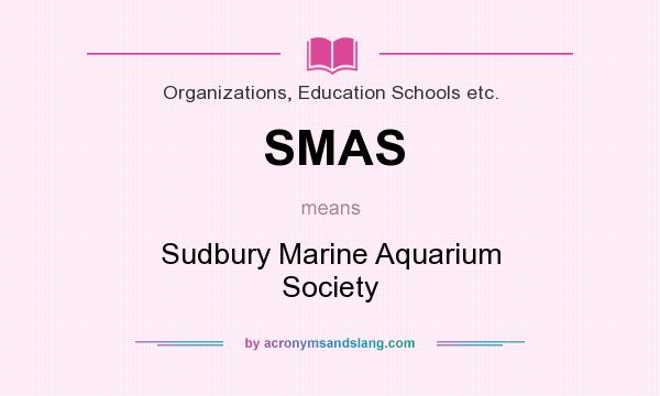 What does SMAS mean? It stands for Sudbury Marine Aquarium Society