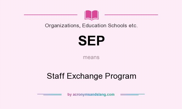 What does SEP mean? It stands for Staff Exchange Program