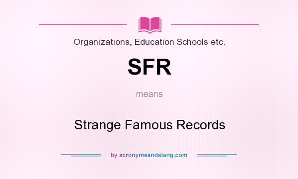 What does SFR mean? It stands for Strange Famous Records