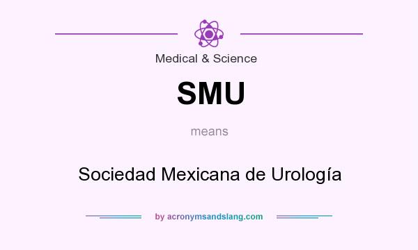 What does SMU mean? It stands for Sociedad Mexicana de Urología