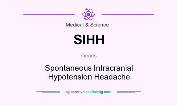 What does SIHH mean? It stands for Spontaneous Intracranial Hypotension Headache