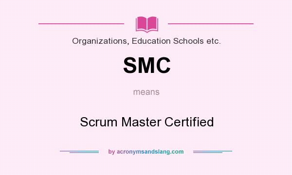 What does SMC mean? It stands for Scrum Master Certified