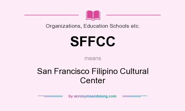 What does SFFCC mean? It stands for San Francisco Filipino Cultural Center