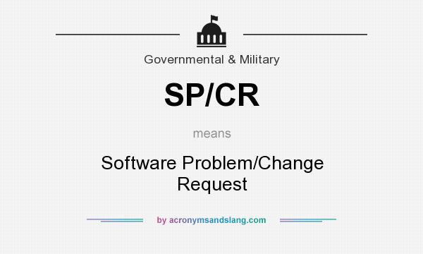 What does SP/CR mean? It stands for Software Problem/Change Request