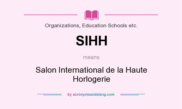 What does SIHH mean? It stands for Salon International de la Haute Horlogerie
