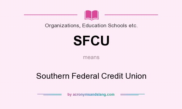 What does SFCU mean? It stands for Southern Federal Credit Union