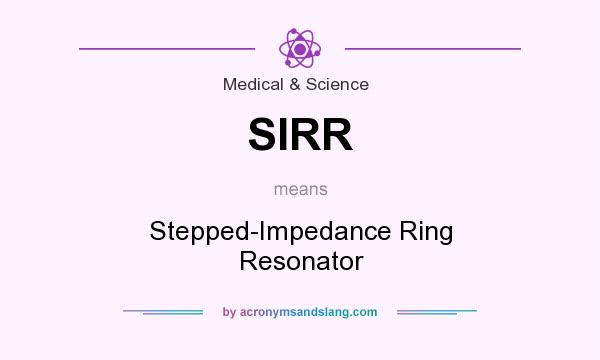 What does SIRR mean? It stands for Stepped-Impedance Ring Resonator