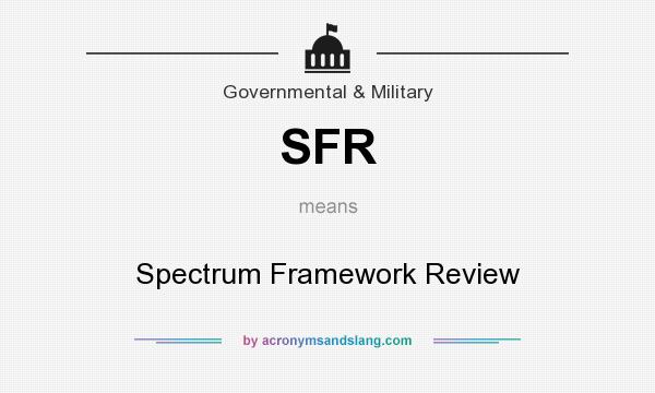 What does SFR mean? It stands for Spectrum Framework Review