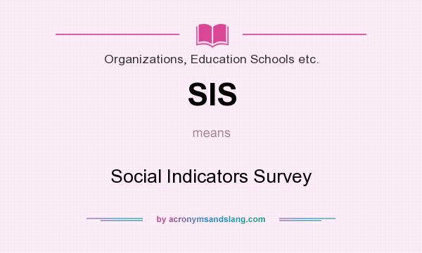 What does SIS mean? It stands for Social Indicators Survey