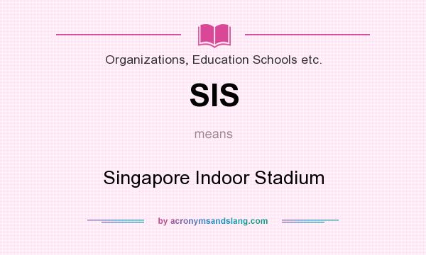 What does SIS mean? It stands for Singapore Indoor Stadium